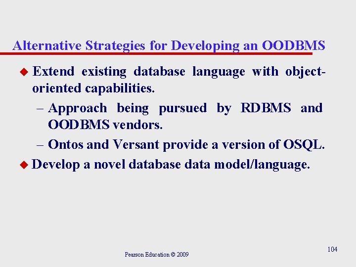 Alternative Strategies for Developing an OODBMS u Extend existing database language with objectoriented capabilities.