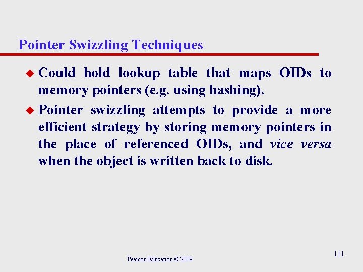 Pointer Swizzling Techniques u Could hold lookup table that maps OIDs to memory pointers