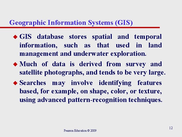 Geographic Information Systems (GIS) u GIS database stores spatial and temporal information, such as