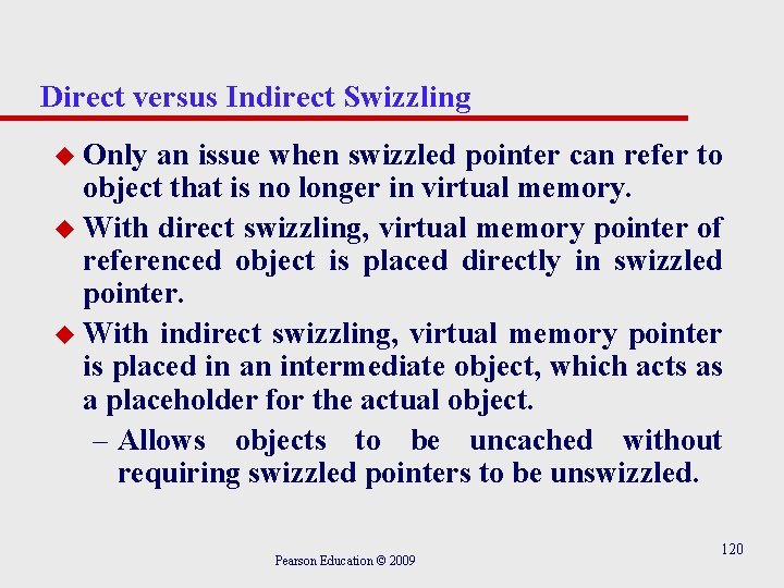 Direct versus Indirect Swizzling u Only an issue when swizzled pointer can refer to
