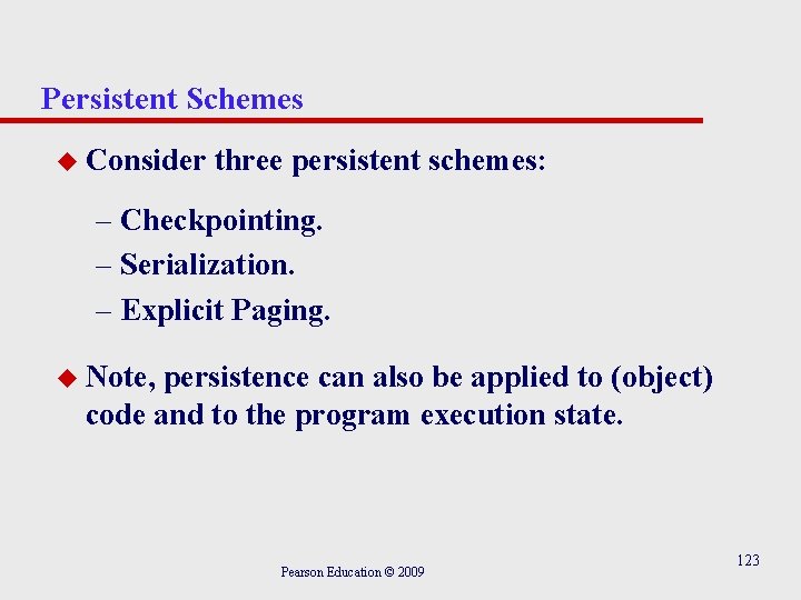 Persistent Schemes u Consider three persistent schemes: – Checkpointing. – Serialization. – Explicit Paging.