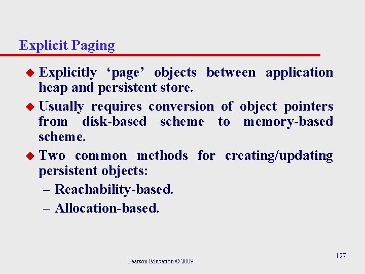 Explicit Paging u Explicitly ‘page’ objects between application heap and persistent store. u Usually