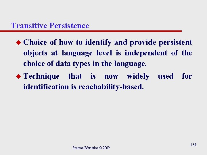 Transitive Persistence u Choice of how to identify and provide persistent objects at language