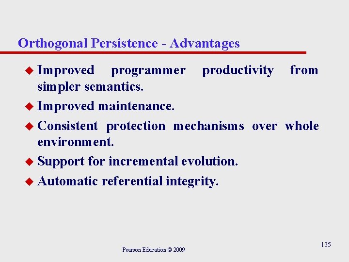 Orthogonal Persistence - Advantages u Improved programmer productivity from simpler semantics. u Improved maintenance.