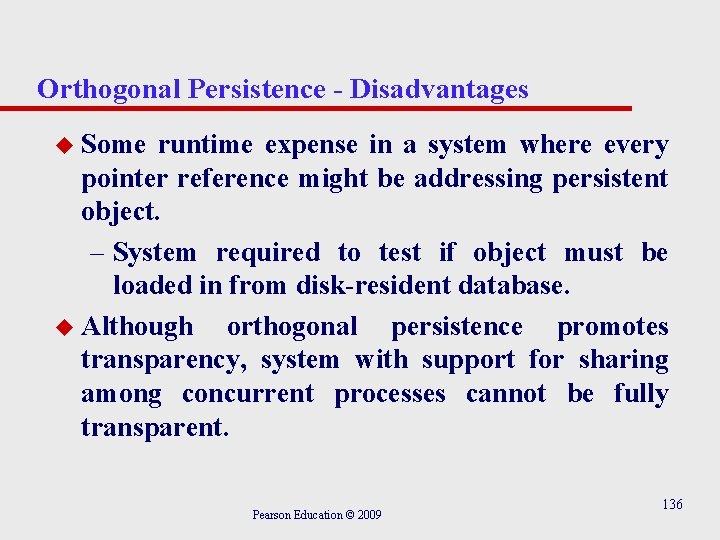 Orthogonal Persistence - Disadvantages u Some runtime expense in a system where every pointer