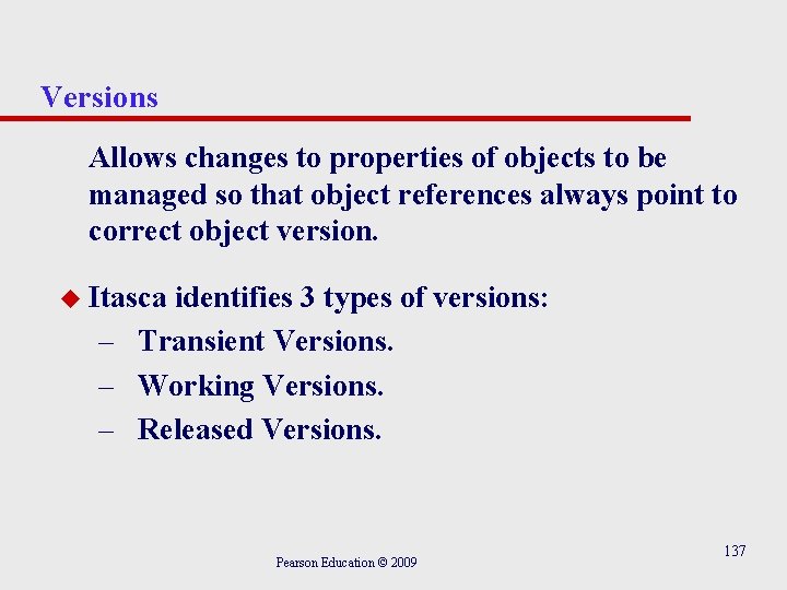 Versions Allows changes to properties of objects to be managed so that object references