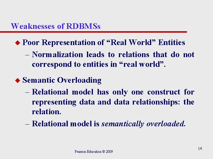 Weaknesses of RDBMSs u Poor Representation of “Real World” Entities – Normalization leads to