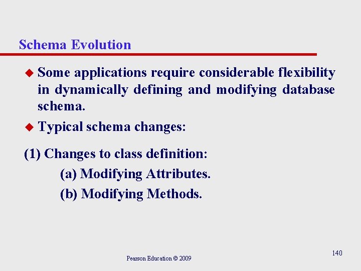 Schema Evolution u Some applications require considerable flexibility in dynamically defining and modifying database