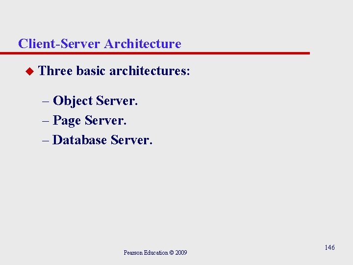 Client-Server Architecture u Three basic architectures: – Object Server. – Page Server. – Database