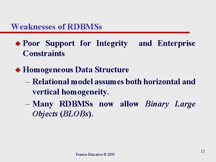 Weaknesses of RDBMSs u Poor Support for Integrity Constraints and Enterprise u Homogeneous Data