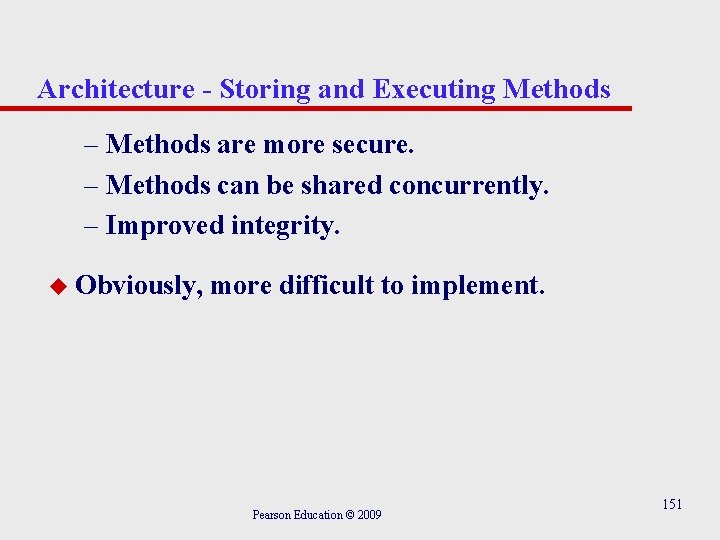 Architecture - Storing and Executing Methods – Methods are more secure. – Methods can
