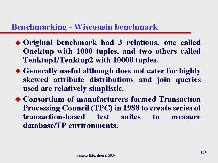 Benchmarking - Wisconsin benchmark Original benchmark had 3 relations: one called Onektup with 1000