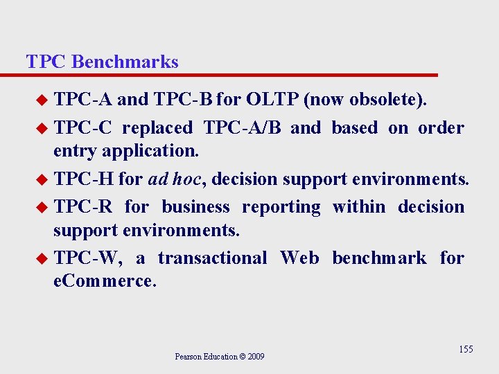 TPC Benchmarks u TPC-A and TPC-B for OLTP (now obsolete). u TPC-C replaced TPC-A/B