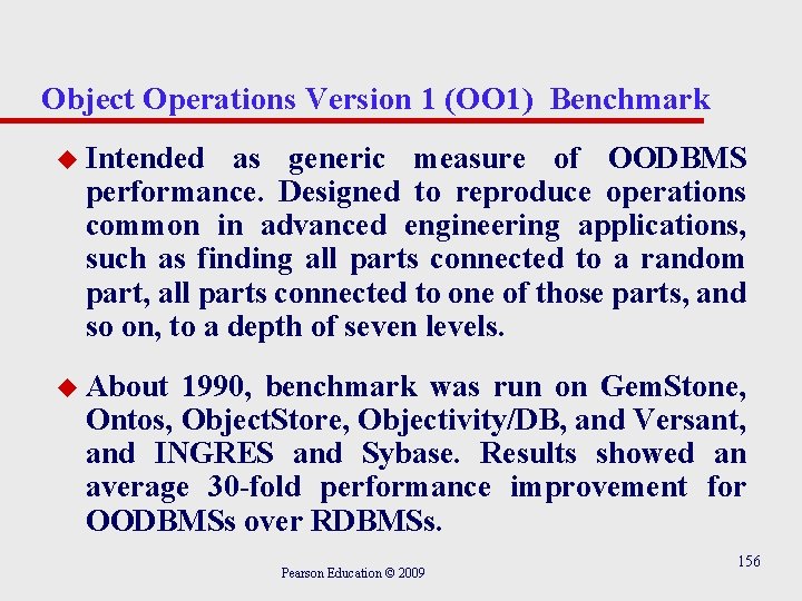 Object Operations Version 1 (OO 1) Benchmark u Intended as generic measure of OODBMS