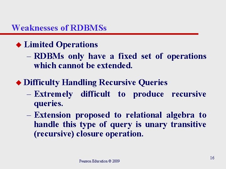 Weaknesses of RDBMSs u Limited Operations – RDBMs only have a fixed set of