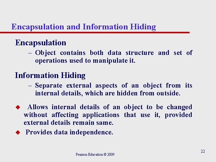 Encapsulation and Information Hiding Encapsulation – Object contains both data structure and set of