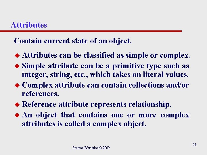 Attributes Contain current state of an object. u Attributes can be classified as simple