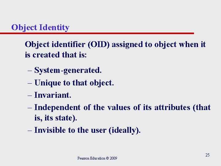 Object Identity Object identifier (OID) assigned to object when it is created that is: