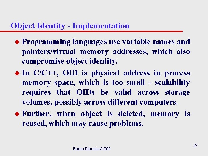 Object Identity - Implementation u Programming languages use variable names and pointers/virtual memory addresses,