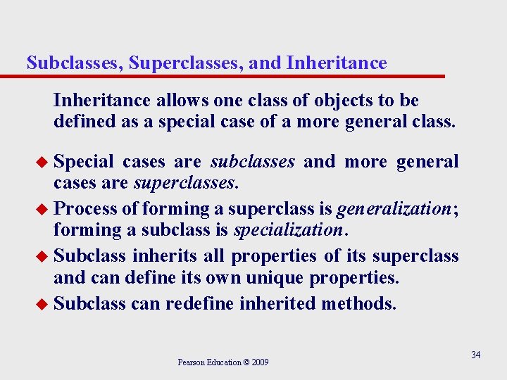 Subclasses, Superclasses, and Inheritance allows one class of objects to be defined as a