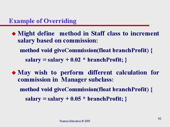 Example of Overriding u Might define method in Staff class to increment salary based
