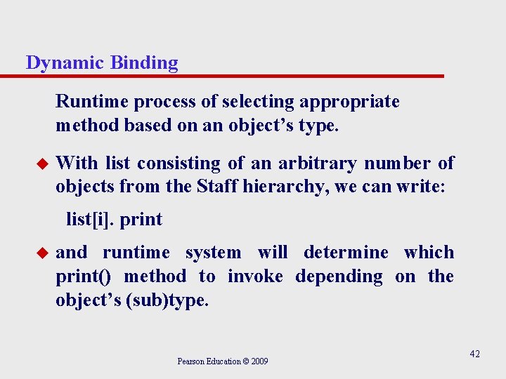 Dynamic Binding Runtime process of selecting appropriate method based on an object’s type. u