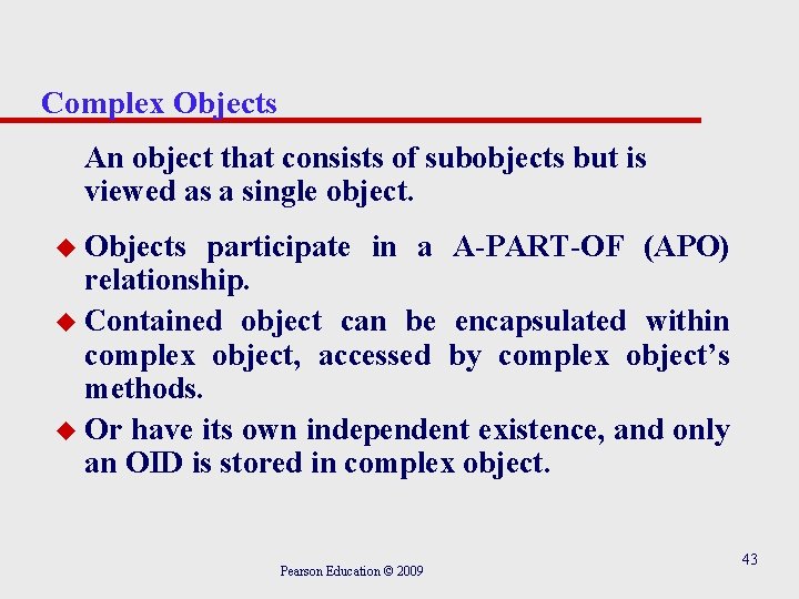 Complex Objects An object that consists of subobjects but is viewed as a single