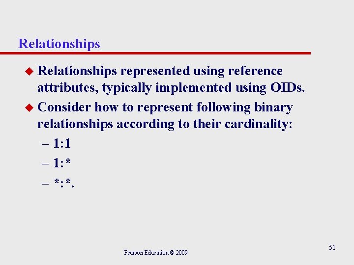 Relationships u Relationships represented using reference attributes, typically implemented using OIDs. u Consider how