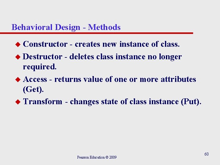 Behavioral Design - Methods u Constructor - creates new instance of class. u Destructor