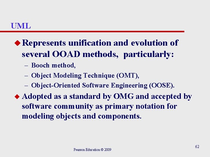 UML u Represents unification and evolution of several OOAD methods, particularly: – Booch method,