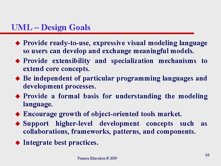 UML – Design Goals u u u u Provide ready-to-use, expressive visual modeling language