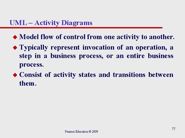 UML – Activity Diagrams u Model flow of control from one activity to another.