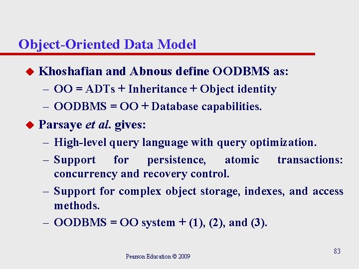 Object-Oriented Data Model u Khoshafian and Abnous define OODBMS as: – OO = ADTs