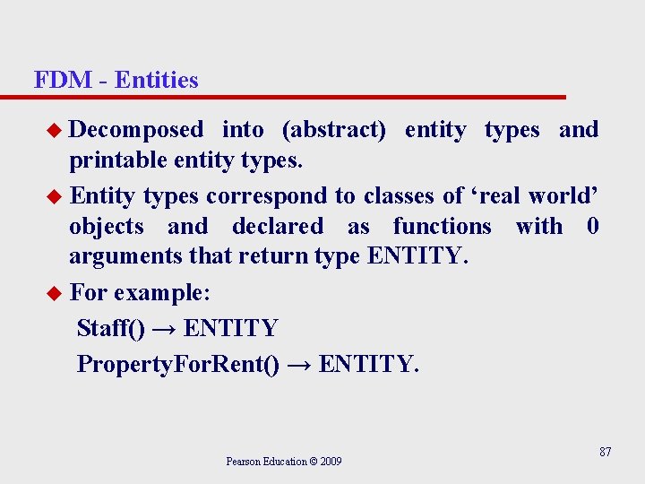 FDM - Entities u Decomposed into (abstract) entity types and printable entity types. u