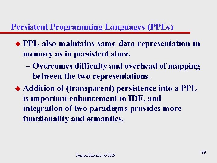 Persistent Programming Languages (PPLs) u PPL also maintains same data representation in memory as