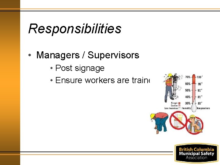 Responsibilities • Managers / Supervisors • Post signage • Ensure workers are trained 