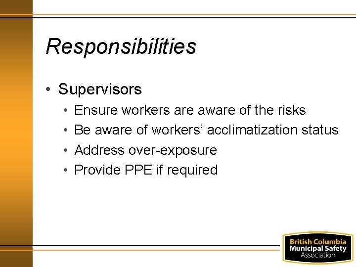 Responsibilities • Supervisors • • Ensure workers are aware of the risks Be aware