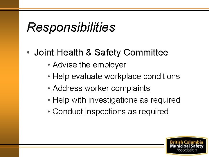 Responsibilities • Joint Health & Safety Committee • Advise the employer • Help evaluate