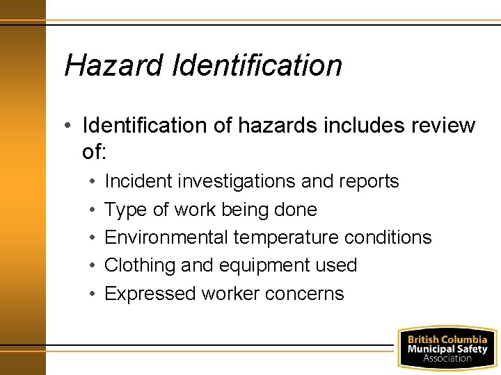Hazard Identification • Identification of hazards includes review of: • • • Incident investigations
