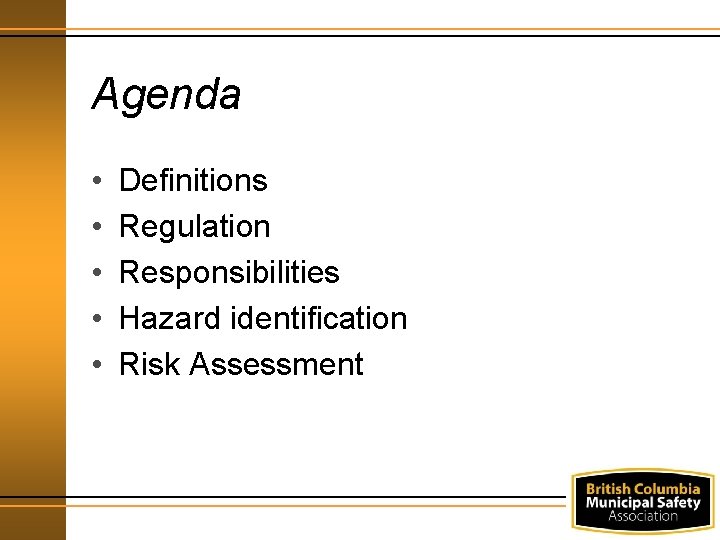 Agenda • • • Definitions Regulation Responsibilities Hazard identification Risk Assessment 