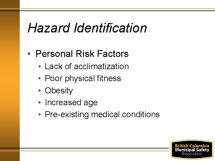 Hazard Identification • Personal Risk Factors • • • Lack of acclimatization Poor physical