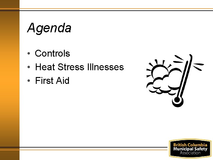 Agenda • Controls • Heat Stress Illnesses • First Aid 