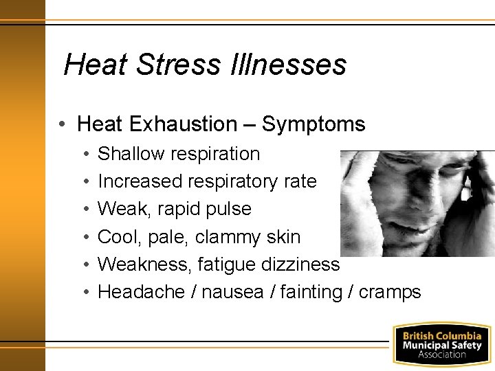 Heat Stress Illnesses • Heat Exhaustion – Symptoms • • • Shallow respiration Increased