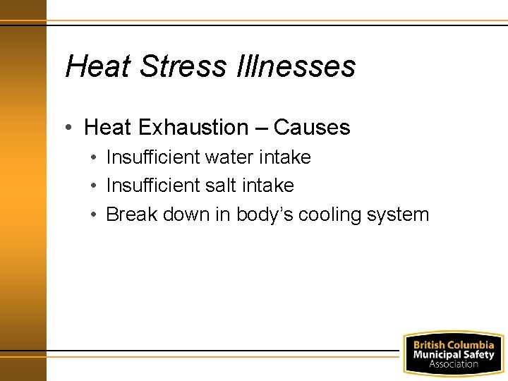 Heat Stress Illnesses • Heat Exhaustion – Causes • Insufficient water intake • Insufficient