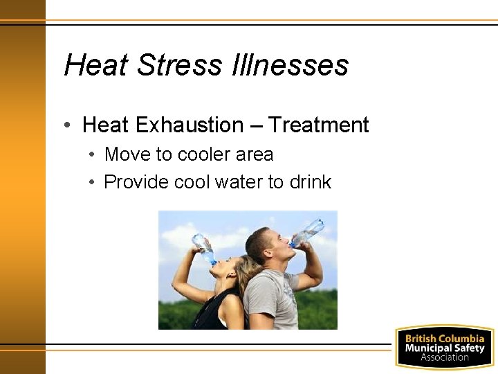 Heat Stress Illnesses • Heat Exhaustion – Treatment • Move to cooler area •