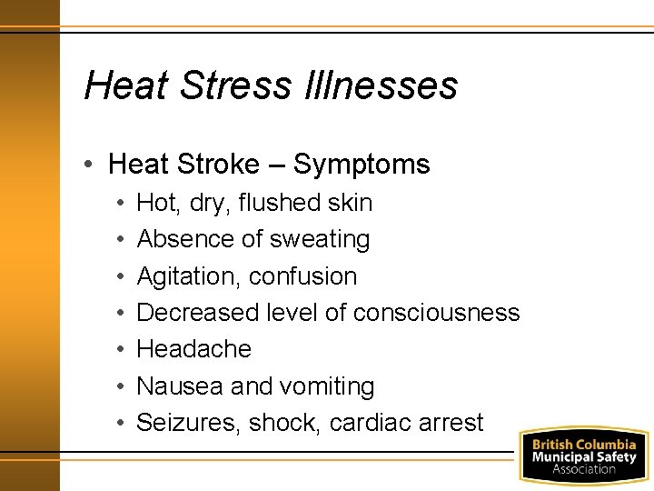 Heat Stress Illnesses • Heat Stroke – Symptoms • • Hot, dry, flushed skin