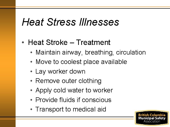 Heat Stress Illnesses • Heat Stroke – Treatment • • Maintain airway, breathing, circulation