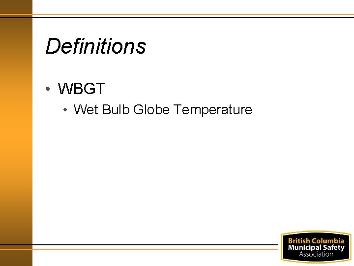 Definitions • WBGT • Wet Bulb Globe Temperature 