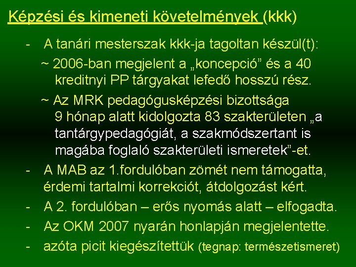 Képzési és kimeneti követelmények (kkk) A tanári mesterszak kkk ja tagoltan készül(t): ~ 2006