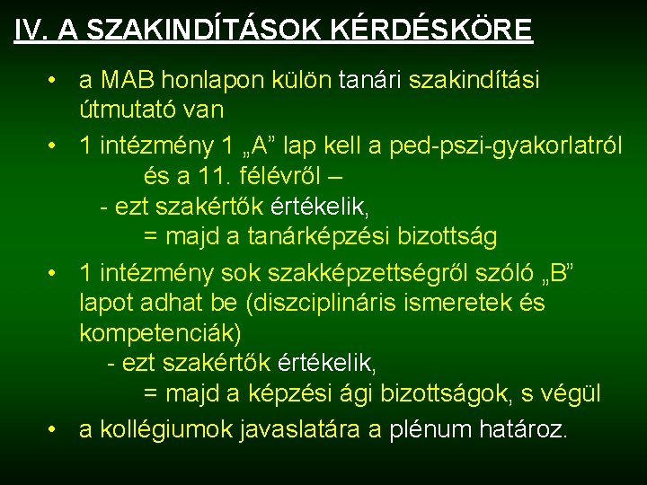 IV. A SZAKINDÍTÁSOK KÉRDÉSKÖRE • a MAB honlapon külön tanári szakindítási útmutató van •